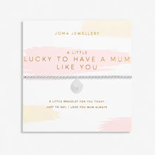 Load image into Gallery viewer, JOMA JEWELLERY | MOTHER'S DAY A LITTLE | LUCKY TO HAVE A MUM LIKE YOU BRACELET