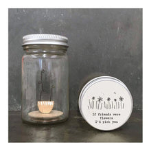 Load image into Gallery viewer, EAST OF INDIA | WORLD IN A JAR | IF FRIENDS WERE FLOWERS I'D PICK YOU
