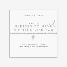 Load image into Gallery viewer, JOMA JEWELLERY | A LITTLE | BLESSED TO HAVE A FRIEND LIKE YOU BRACELET

