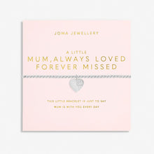 Load image into Gallery viewer, JOMA JEWELLERY | MOTHER&#39;S DAY A LITTLE | MUM, ALWAYS LOVED FOREVER MISSEDBRACELET
